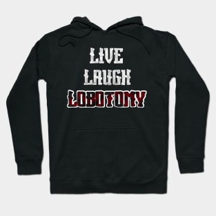 Live, Laugh, Lobotomy Hoodie